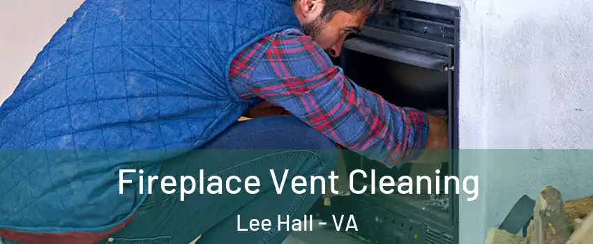 Fireplace Vent Cleaning Lee Hall - VA