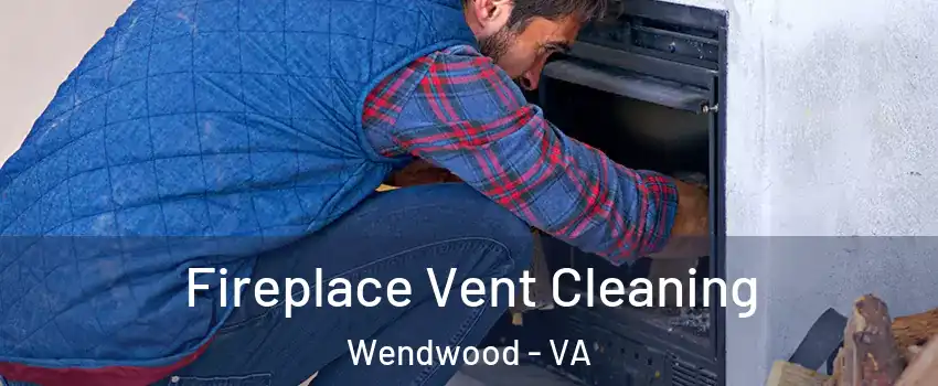 Fireplace Vent Cleaning Wendwood - VA