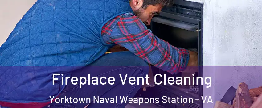 Fireplace Vent Cleaning Yorktown Naval Weapons Station - VA