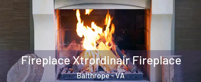 Fireplace Xtrordinair Fireplace Balthrope - VA