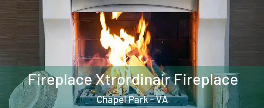 Fireplace Xtrordinair Fireplace Chapel Park - VA