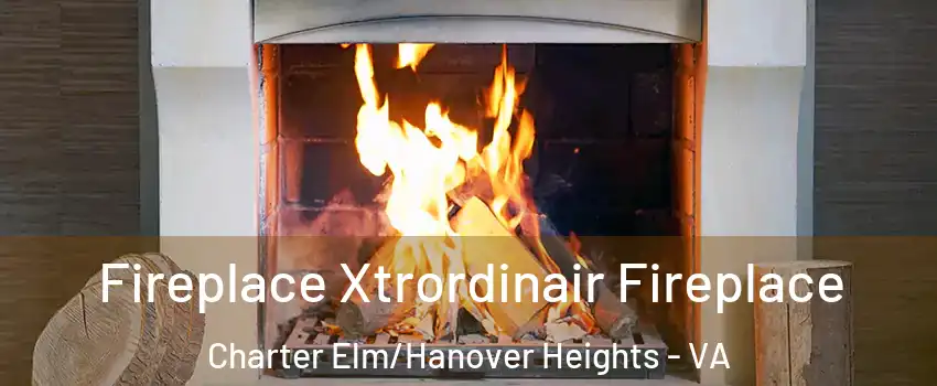 Fireplace Xtrordinair Fireplace Charter Elm/Hanover Heights - VA