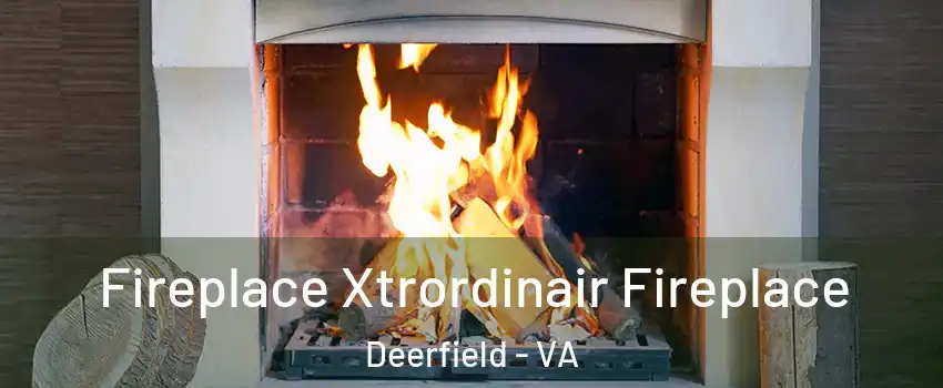 Fireplace Xtrordinair Fireplace Deerfield - VA