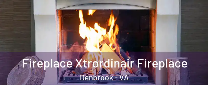 Fireplace Xtrordinair Fireplace Denbrook - VA