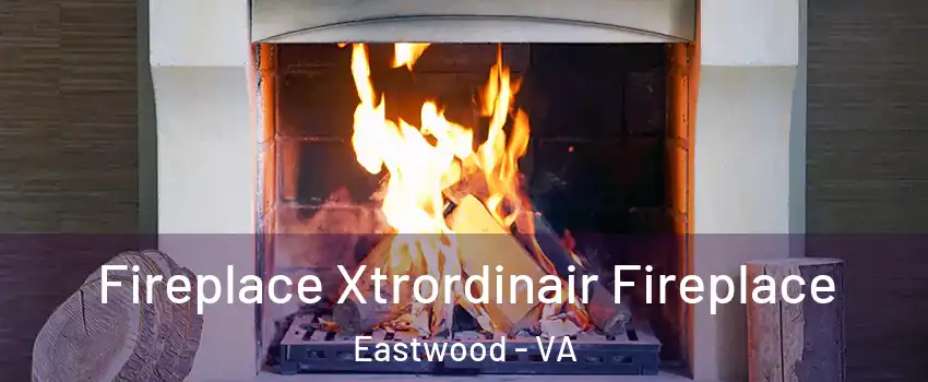 Fireplace Xtrordinair Fireplace Eastwood - VA