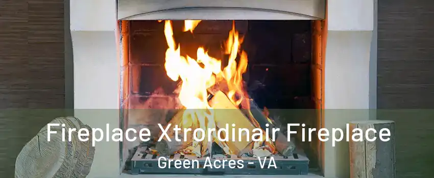 Fireplace Xtrordinair Fireplace Green Acres - VA