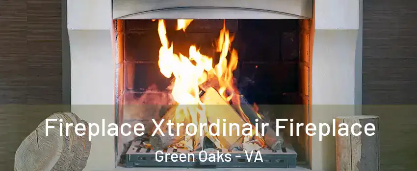 Fireplace Xtrordinair Fireplace Green Oaks - VA