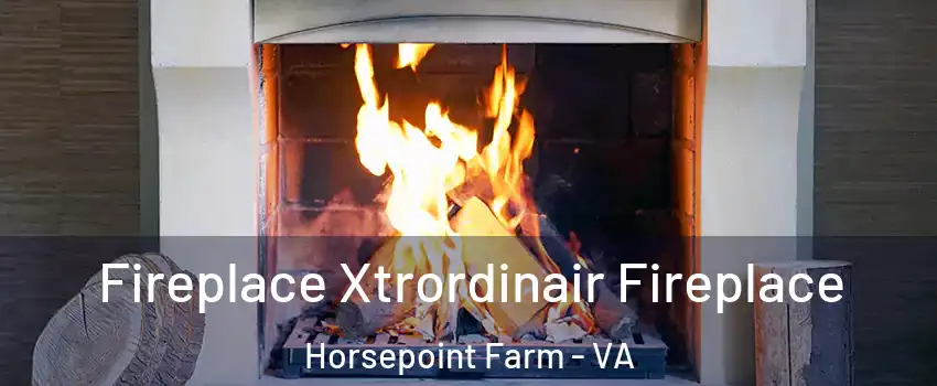 Fireplace Xtrordinair Fireplace Horsepoint Farm - VA