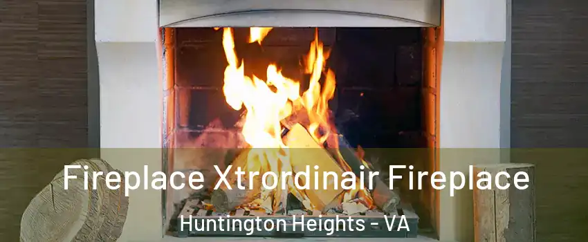 Fireplace Xtrordinair Fireplace Huntington Heights - VA