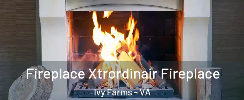 Fireplace Xtrordinair Fireplace Ivy Farms - VA