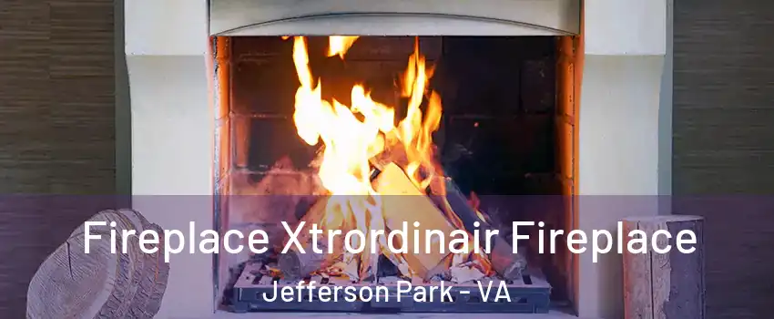 Fireplace Xtrordinair Fireplace Jefferson Park - VA