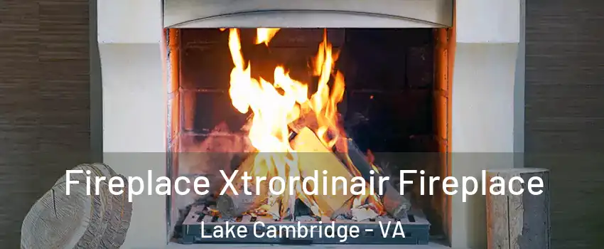 Fireplace Xtrordinair Fireplace Lake Cambridge - VA