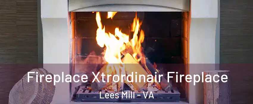 Fireplace Xtrordinair Fireplace Lees Mill - VA