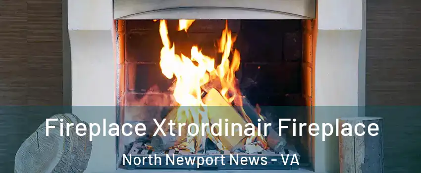 Fireplace Xtrordinair Fireplace North Newport News - VA