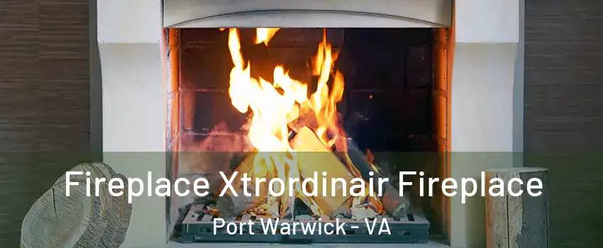 Fireplace Xtrordinair Fireplace Port Warwick - VA