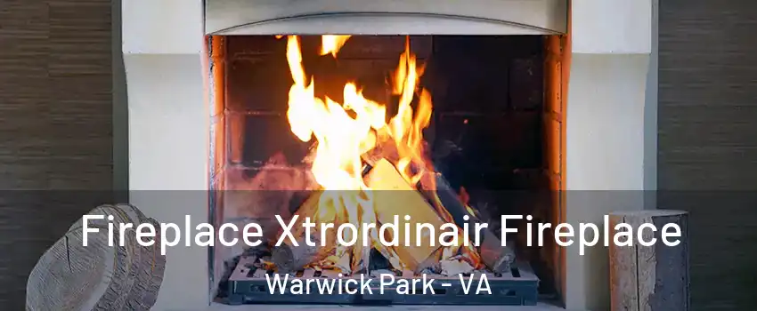 Fireplace Xtrordinair Fireplace Warwick Park - VA