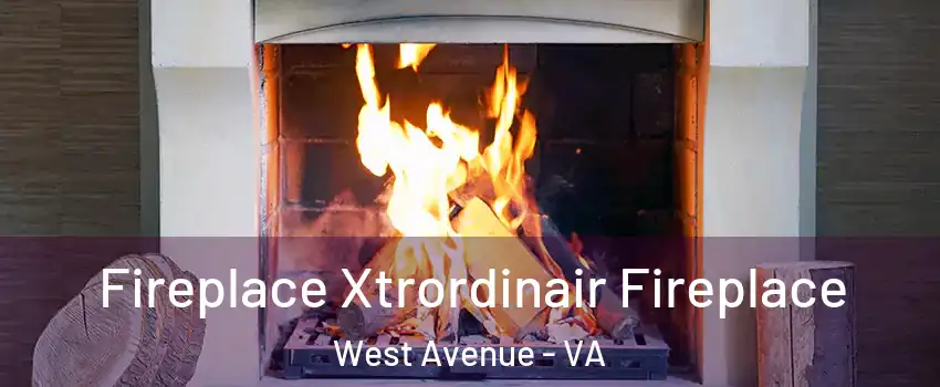 Fireplace Xtrordinair Fireplace West Avenue - VA