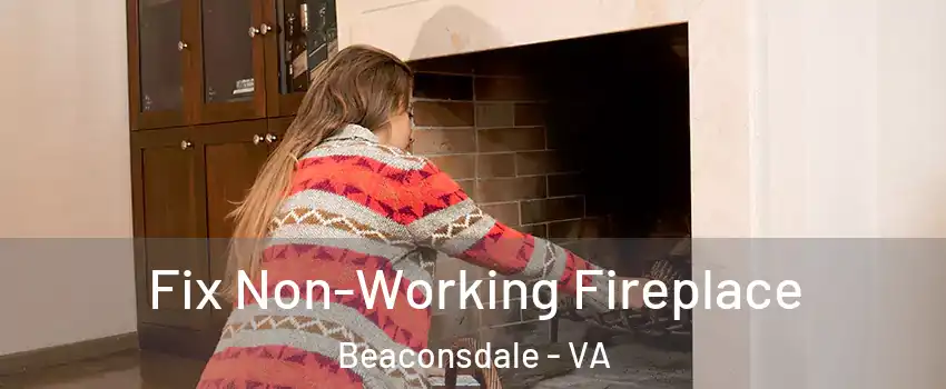 Fix Non-Working Fireplace Beaconsdale - VA
