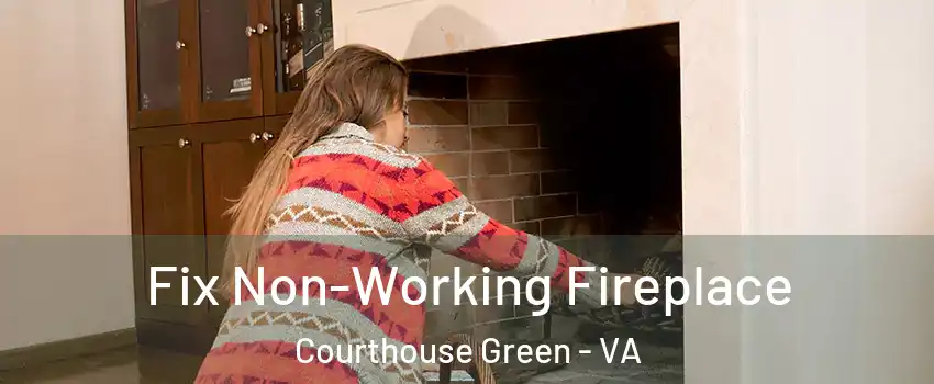 Fix Non-Working Fireplace Courthouse Green - VA