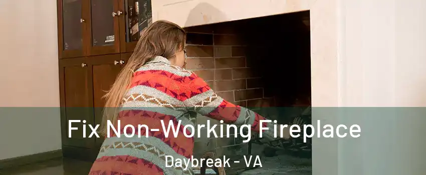 Fix Non-Working Fireplace Daybreak - VA