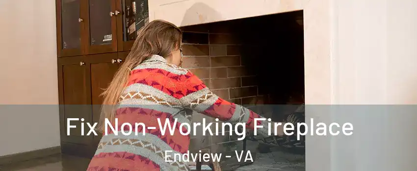 Fix Non-Working Fireplace Endview - VA