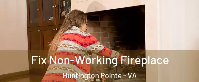 Fix Non-Working Fireplace Huntington Pointe - VA