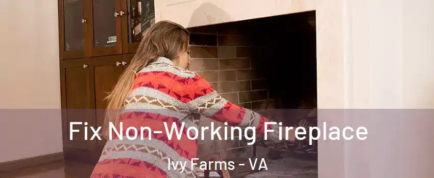 Fix Non-Working Fireplace Ivy Farms - VA