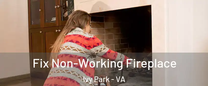 Fix Non-Working Fireplace Ivy Park - VA