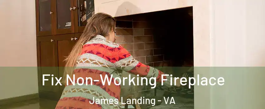 Fix Non-Working Fireplace James Landing - VA