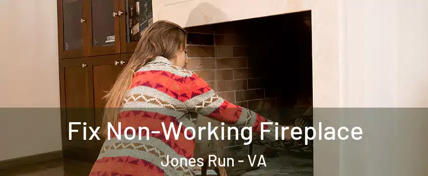 Fix Non-Working Fireplace Jones Run - VA