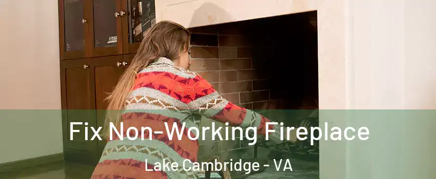 Fix Non-Working Fireplace Lake Cambridge - VA