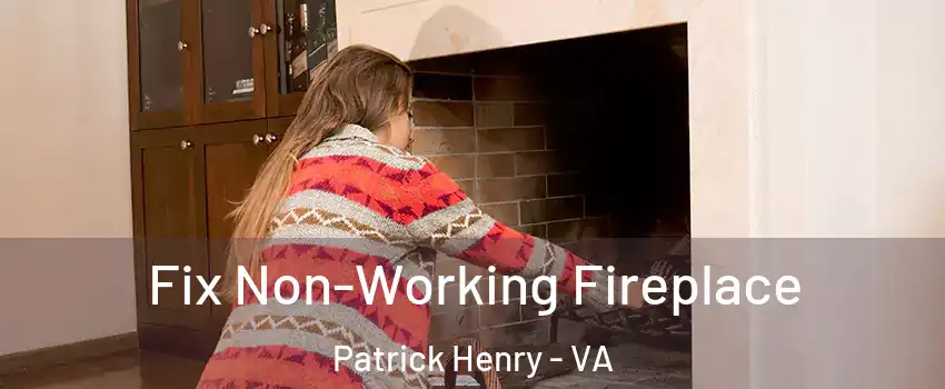 Fix Non-Working Fireplace Patrick Henry - VA