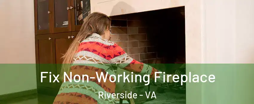 Fix Non-Working Fireplace Riverside - VA