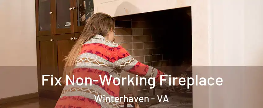 Fix Non-Working Fireplace Winterhaven - VA