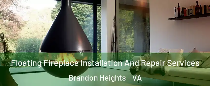 Floating Fireplace Installation And Repair Services Brandon Heights - VA