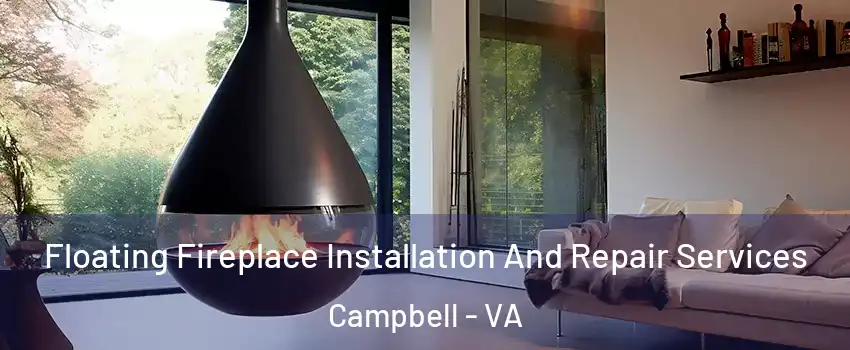 Floating Fireplace Installation And Repair Services Campbell - VA