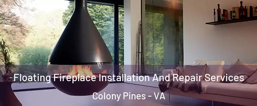 Floating Fireplace Installation And Repair Services Colony Pines - VA
