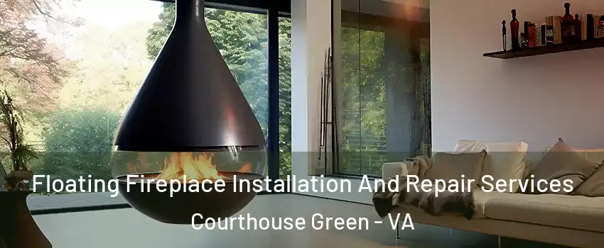 Floating Fireplace Installation And Repair Services Courthouse Green - VA