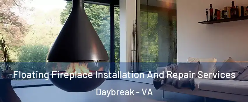 Floating Fireplace Installation And Repair Services Daybreak - VA