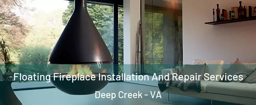 Floating Fireplace Installation And Repair Services Deep Creek - VA