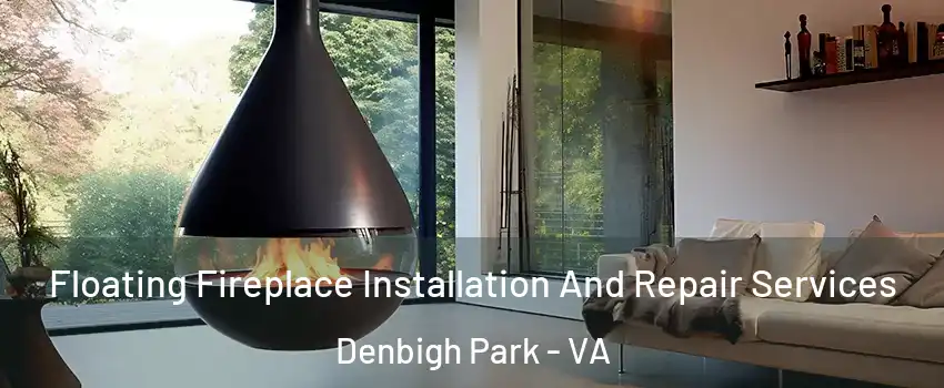 Floating Fireplace Installation And Repair Services Denbigh Park - VA