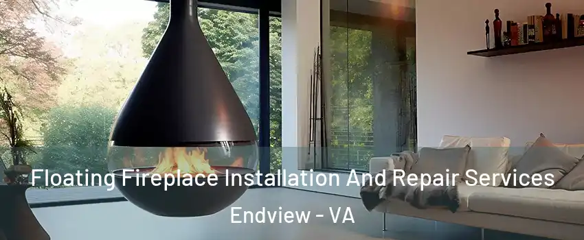 Floating Fireplace Installation And Repair Services Endview - VA