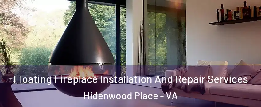 Floating Fireplace Installation And Repair Services Hidenwood Place - VA