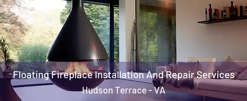 Floating Fireplace Installation And Repair Services Hudson Terrace - VA