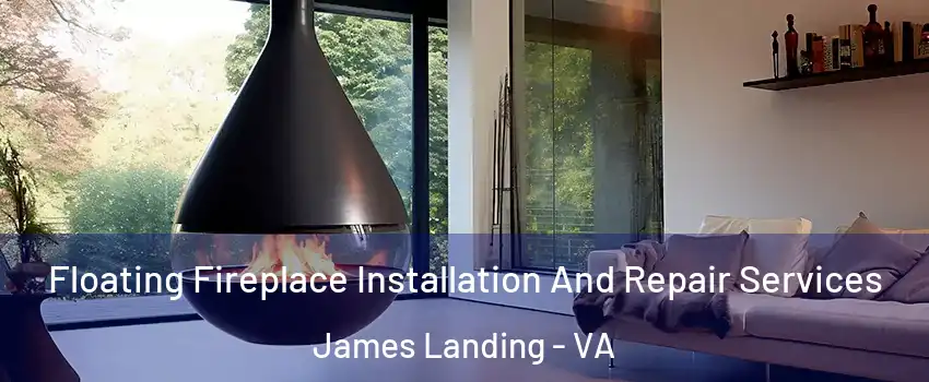 Floating Fireplace Installation And Repair Services James Landing - VA