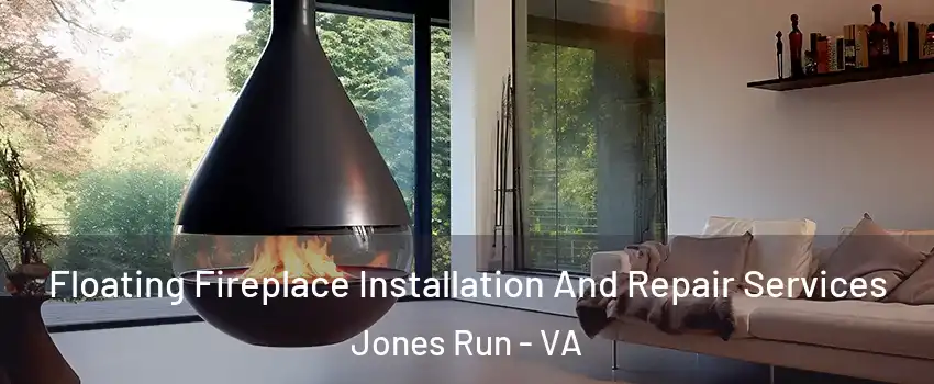 Floating Fireplace Installation And Repair Services Jones Run - VA