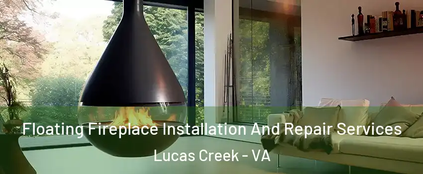 Floating Fireplace Installation And Repair Services Lucas Creek - VA