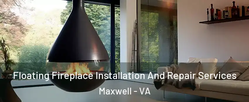 Floating Fireplace Installation And Repair Services Maxwell - VA
