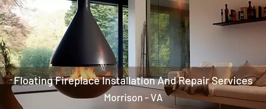 Floating Fireplace Installation And Repair Services Morrison - VA