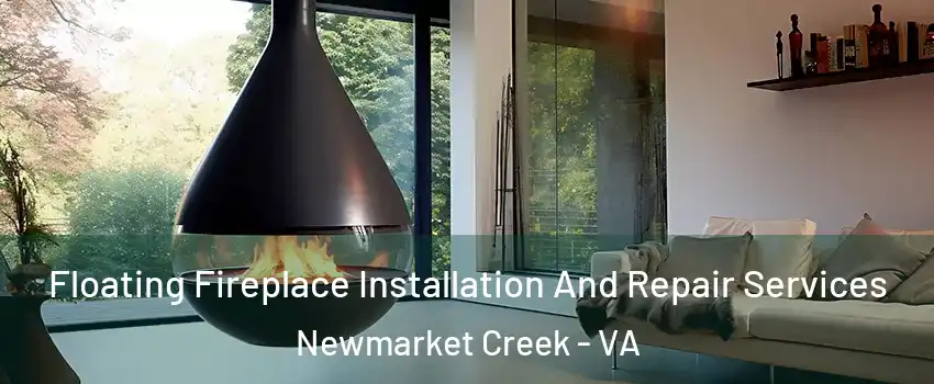 Floating Fireplace Installation And Repair Services Newmarket Creek - VA